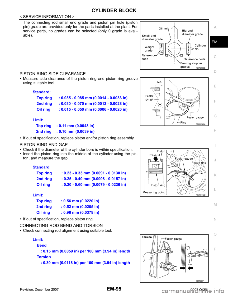 INFINITI QX56 2007 Factory User Guide CYLINDER BLOCK
EM-95
< SERVICE INFORMATION >
C
D
E
F
G
H
I
J
K
L
MA
EM
N
P O
The connecting rod small end grade and piston pin hole (piston
pin) grade are provided only for the parts installed at the INFINITI QX56 2007 Factory User Guide CYLINDER BLOCK
EM-95
< SERVICE INFORMATION >
C
D
E
F
G
H
I
J
K
L
MA
EM
N
P O
The connecting rod small end grade and piston pin hole (piston
pin) grade are provided only for the parts installed at the