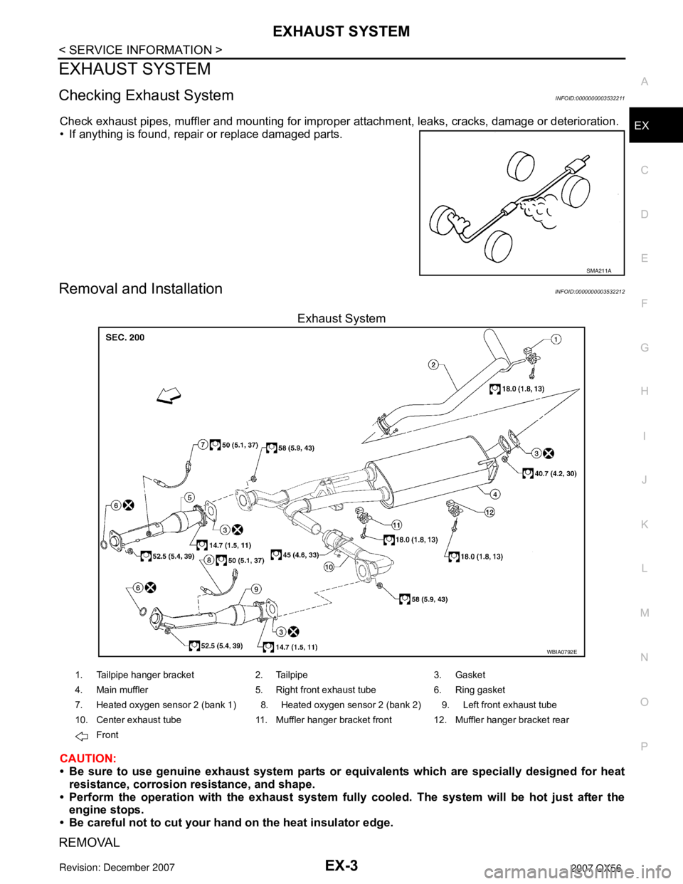 INFINITI QX56 2007  Factory Service Manual 
EXHAUST SYSTEMEX-3
< SERVICE INFORMATION >
C
DE
F
G H
I
J
K L
M A
EX
NP
O
EXHAUST SYSTEM
Checking Exhaust SystemINFOID:0000000003532211
Check exhaust pipes, muffler and mounting for improper 
attachm