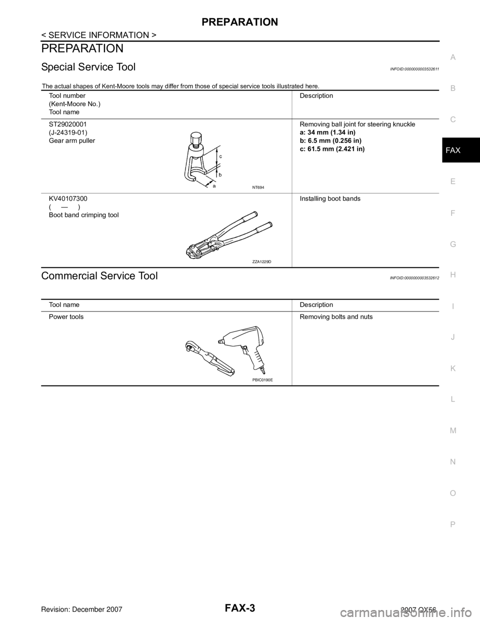 INFINITI QX56 2007 Factory Service Manual PREPARATION
FAX-3
< SERVICE INFORMATION >
C
E
F
G
H
I
J
K
L
MA
B
FA X
N
O
P
PREPARATION
Special Service ToolINFOID:0000000003532611
The actual shapes of Kent-Moore tools may differ from those of speci INFINITI QX56 2007 Factory Service Manual PREPARATION
FAX-3
< SERVICE INFORMATION >
C
E
F
G
H
I
J
K
L
MA
B
FA X
N
O
P
PREPARATION
Special Service ToolINFOID:0000000003532611
The actual shapes of Kent-Moore tools may differ from those of speci