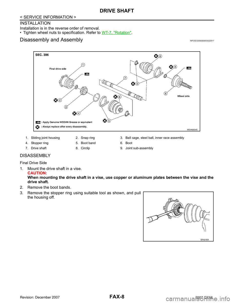 INFINITI QX56 2007 Factory User Guide FAX-8
< SERVICE INFORMATION >
DRIVE SHAFT
INSTALLATION
Installation is in the reverse order of removal.
• Tighten wheel nuts to specification. Refer to WT-7, "
Rotation".
Disassembly and AssemblyINF INFINITI QX56 2007 Factory User Guide FAX-8
< SERVICE INFORMATION >
DRIVE SHAFT
INSTALLATION
Installation is in the reverse order of removal.
• Tighten wheel nuts to specification. Refer to WT-7, "
Rotation".
Disassembly and AssemblyINF