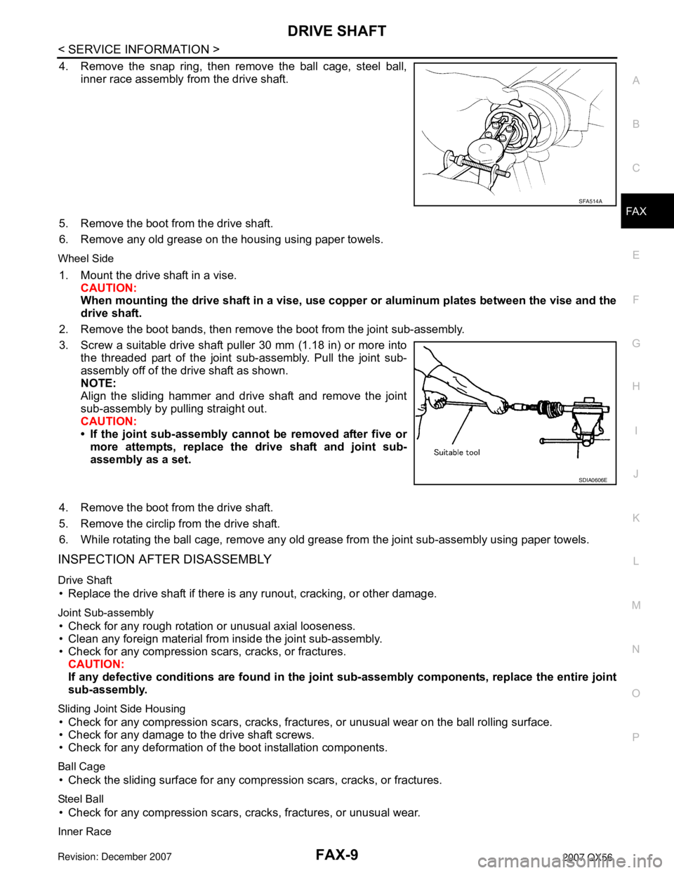 INFINITI QX56 2007 Factory User Guide DRIVE SHAFT
FAX-9
< SERVICE INFORMATION >
C
E
F
G
H
I
J
K
L
MA
B
FA X
N
O
P
4. Remove the snap ring, then remove the ball cage, steel ball,
inner race assembly from the drive shaft.
5. Remove the boot INFINITI QX56 2007 Factory User Guide DRIVE SHAFT
FAX-9
< SERVICE INFORMATION >
C
E
F
G
H
I
J
K
L
MA
B
FA X
N
O
P
4. Remove the snap ring, then remove the ball cage, steel ball,
inner race assembly from the drive shaft.
5. Remove the boot