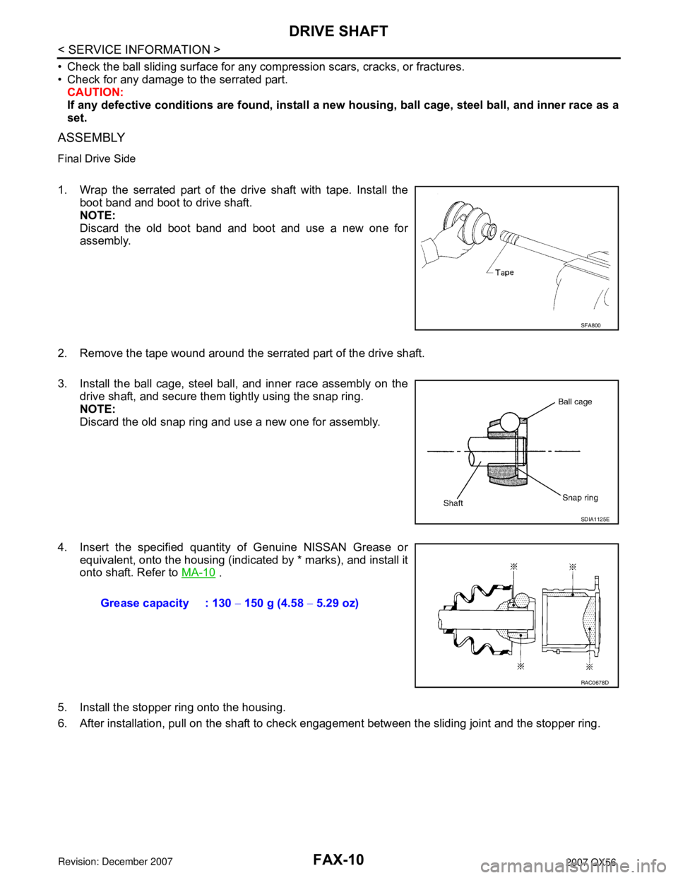 INFINITI QX56 2007 Factory User Guide FAX-10
< SERVICE INFORMATION >
DRIVE SHAFT
• Check the ball sliding surface for any compression scars, cracks, or fractures.
• Check for any damage to the serrated part.
CAUTION:
If any defective INFINITI QX56 2007 Factory User Guide FAX-10
< SERVICE INFORMATION >
DRIVE SHAFT
• Check the ball sliding surface for any compression scars, cracks, or fractures.
• Check for any damage to the serrated part.
CAUTION:
If any defective