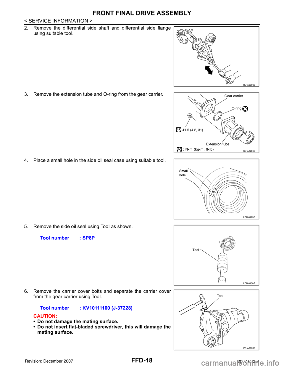 INFINITI QX56 2007  Factory Service Manual FFD-18
< SERVICE INFORMATION >
FRONT FINAL DRIVE ASSEMBLY
2. Remove the differential side shaft and differential side flange
using suitable tool.
3. Remove the extension tube and O-ring from the gear 