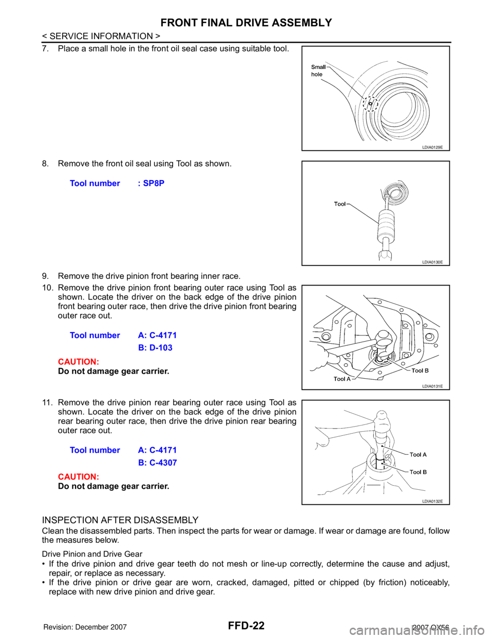 INFINITI QX56 2007  Factory Service Manual FFD-22
< SERVICE INFORMATION >
FRONT FINAL DRIVE ASSEMBLY
7. Place a small hole in the front oil seal case using suitable tool.
8. Remove the front oil seal using Tool as shown.
9. Remove the drive pi