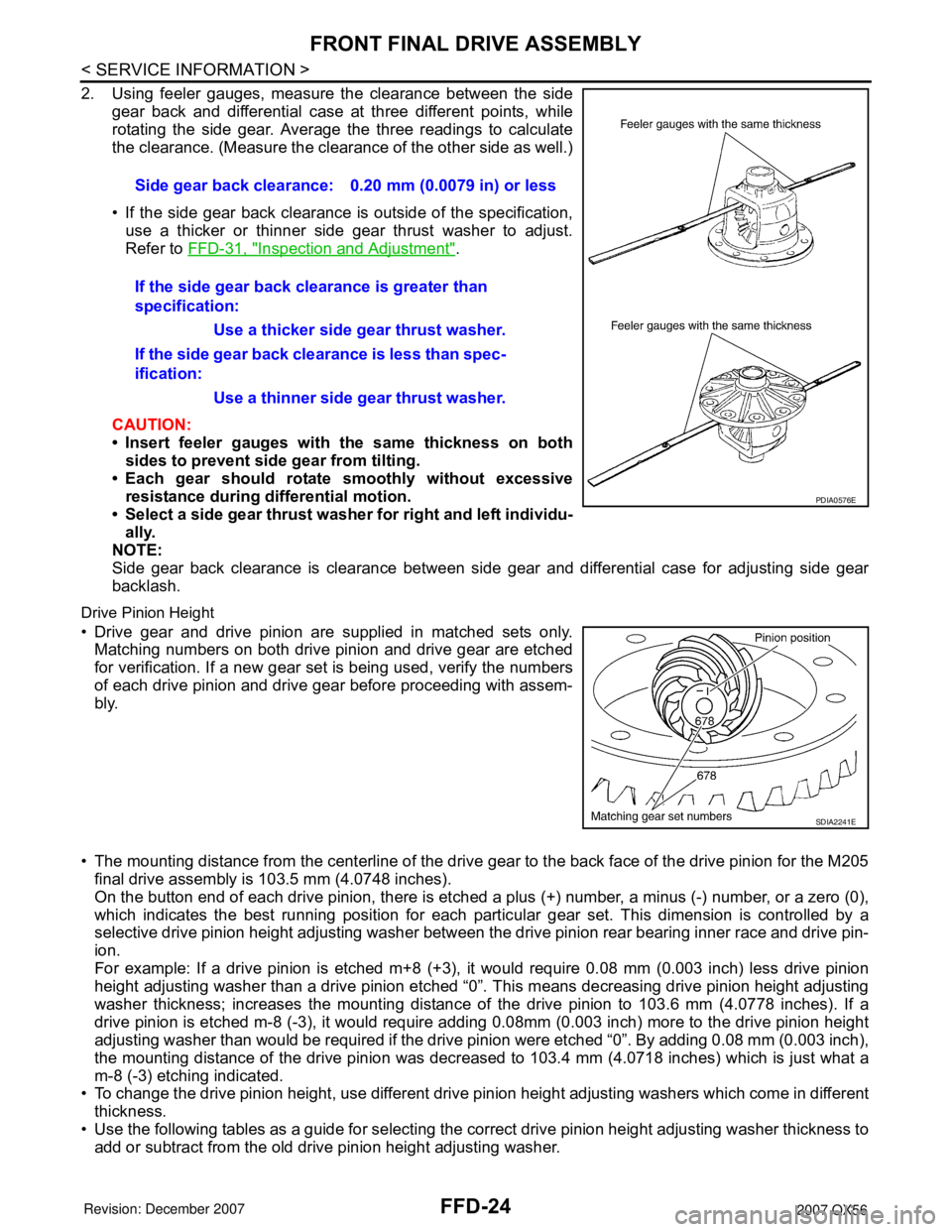 INFINITI QX56 2007 Factory Workshop Manual FFD-24
< SERVICE INFORMATION >
FRONT FINAL DRIVE ASSEMBLY
2. Using feeler gauges, measure the clearance between the side
gear back and differential case at three different points, while
rotating the s INFINITI QX56 2007 Factory Workshop Manual FFD-24
< SERVICE INFORMATION >
FRONT FINAL DRIVE ASSEMBLY
2. Using feeler gauges, measure the clearance between the side
gear back and differential case at three different points, while
rotating the s