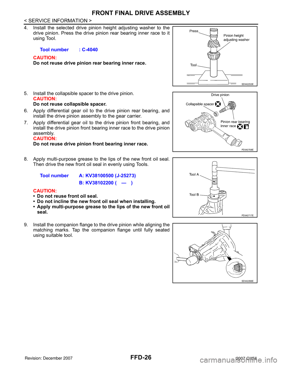 INFINITI QX56 2007 Factory Workshop Manual FFD-26
< SERVICE INFORMATION >
FRONT FINAL DRIVE ASSEMBLY
4. Install the selected drive pinion height adjusting washer to the
drive pinion. Press the drive pinion rear bearing inner race to it
using T INFINITI QX56 2007 Factory Workshop Manual FFD-26
< SERVICE INFORMATION >
FRONT FINAL DRIVE ASSEMBLY
4. Install the selected drive pinion height adjusting washer to the
drive pinion. Press the drive pinion rear bearing inner race to it
using T