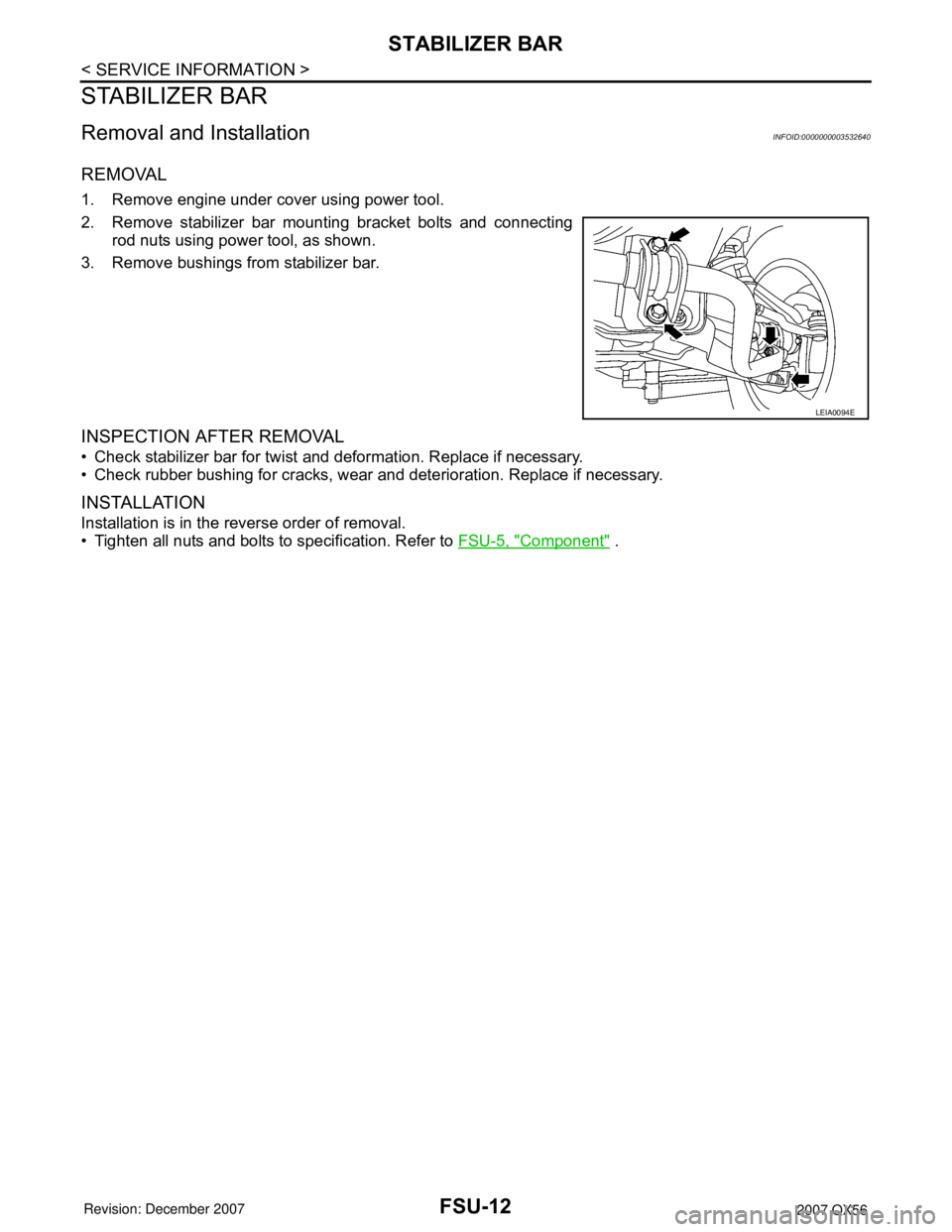 INFINITI QX56 2007  Factory Service Manual FSU-12
< SERVICE INFORMATION >
STABILIZER BAR
STABILIZER BAR
Removal and InstallationINFOID:0000000003532640
REMOVAL
1. Remove engine under cover using power tool.
2. Remove stabilizer bar mounting br