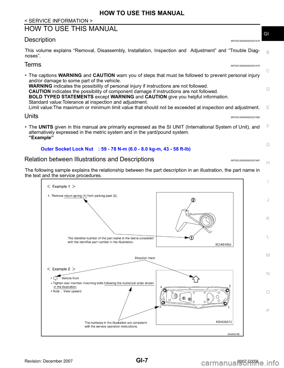 INFINITI QX56 2007 Factory Service Manual HOW TO USE THIS MANUAL
GI-7
< SERVICE INFORMATION >
C
D
E
F
G
H
I
J
K
L
MB
GI
N
O
PHOW TO USE THIS MANUAL
DescriptionINFOID:0000000003531478
This volume explains “Removal, Disassembly, Installation, INFINITI QX56 2007 Factory Service Manual HOW TO USE THIS MANUAL
GI-7
< SERVICE INFORMATION >
C
D
E
F
G
H
I
J
K
L
MB
GI
N
O
PHOW TO USE THIS MANUAL
DescriptionINFOID:0000000003531478
This volume explains “Removal, Disassembly, Installation,