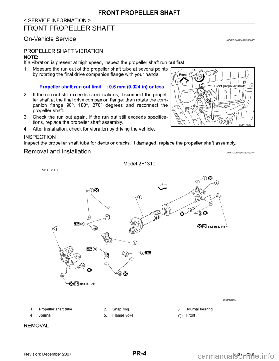 INFINITI QX56 2007 Factory Service Manual
PR-4
< SERVICE INFORMATION >
FRONT PROPELLER SHAFT
FRONT PROPELLER SHAFT
On-Vehicle ServiceINFOID:0000000003532576
PROPELLER SHAFT VIBRATION
NOTE:
If a vibration is present at high speed, inspect the INFINITI QX56 2007 Factory Service Manual
PR-4
< SERVICE INFORMATION >
FRONT PROPELLER SHAFT
FRONT PROPELLER SHAFT
On-Vehicle ServiceINFOID:0000000003532576
PROPELLER SHAFT VIBRATION
NOTE:
If a vibration is present at high speed, inspect the