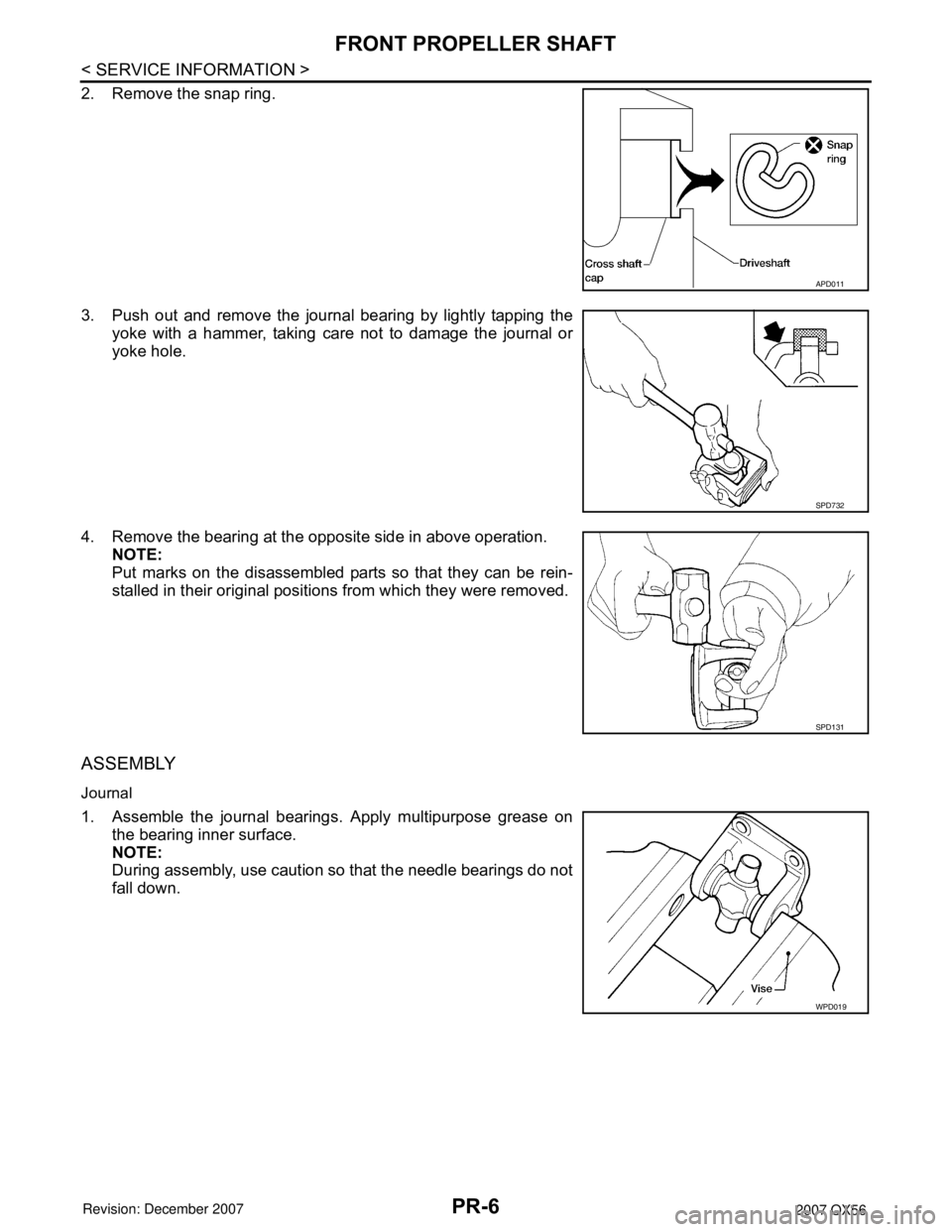INFINITI QX56 2007 Factory Service Manual PR-6
< SERVICE INFORMATION >
FRONT PROPELLER SHAFT
2. Remove the snap ring.
3. Push out and remove the journal bearing by lightly tapping the
yoke with a hammer, taking care not to damage the journal INFINITI QX56 2007 Factory Service Manual PR-6
< SERVICE INFORMATION >
FRONT PROPELLER SHAFT
2. Remove the snap ring.
3. Push out and remove the journal bearing by lightly tapping the
yoke with a hammer, taking care not to damage the journal