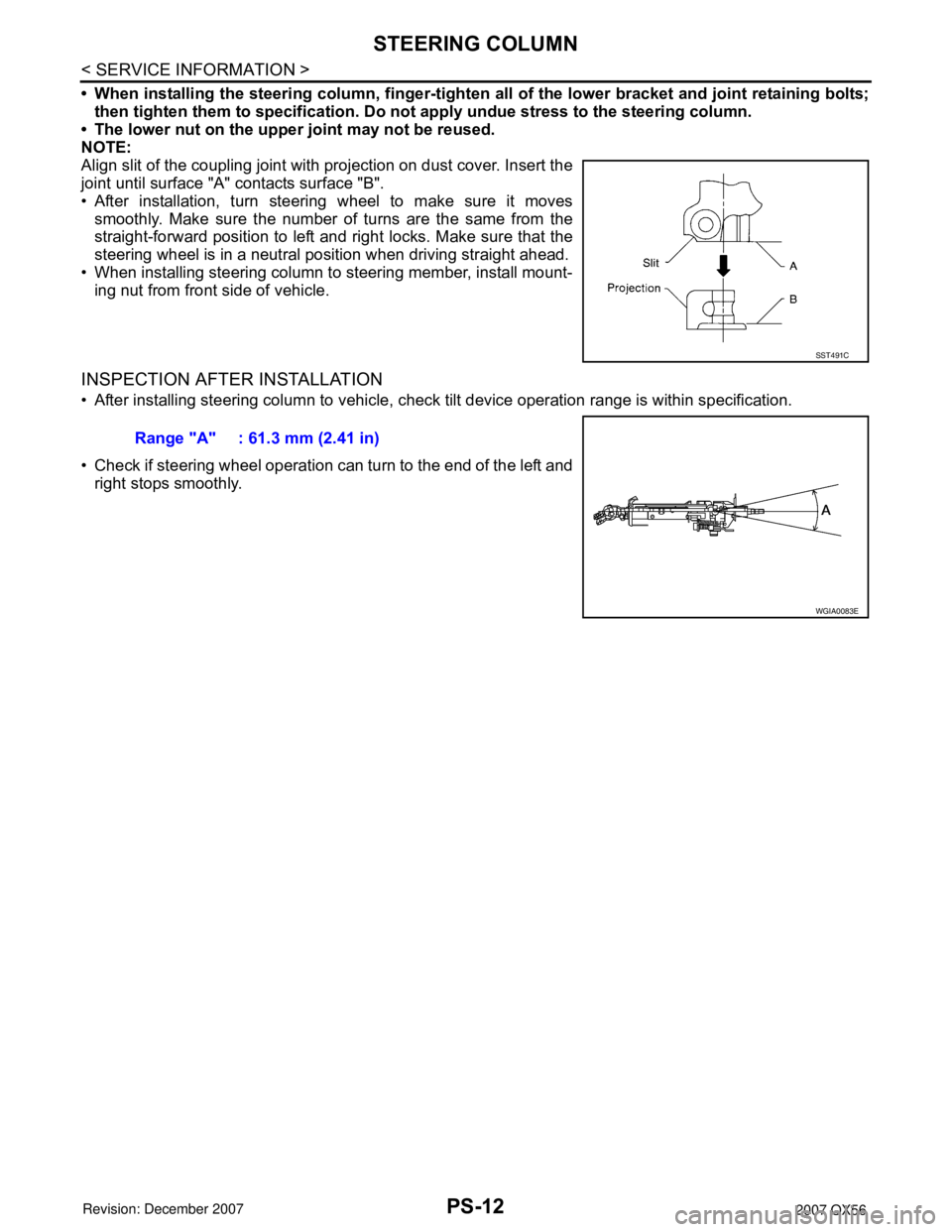 INFINITI QX56 2007 Factory Service Manual PS-12
< SERVICE INFORMATION >
STEERING COLUMN
• When installing the steering column, finger-tighten all of the lower bracket and joint retaining bolts;
then tighten them to specification. Do not app INFINITI QX56 2007 Factory Service Manual PS-12
< SERVICE INFORMATION >
STEERING COLUMN
• When installing the steering column, finger-tighten all of the lower bracket and joint retaining bolts;
then tighten them to specification. Do not app