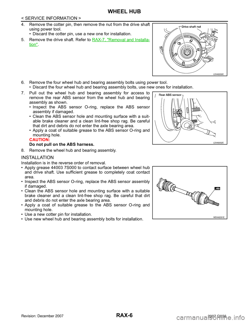 INFINITI QX56 2007  Factory User Guide RAX-6
< SERVICE INFORMATION >
WHEEL HUB
4. Remove the cotter pin, then remove the nut from the drive shaft
using power tool.
• Discard the cotter pin, use a new one for installation.
5. Remove the d