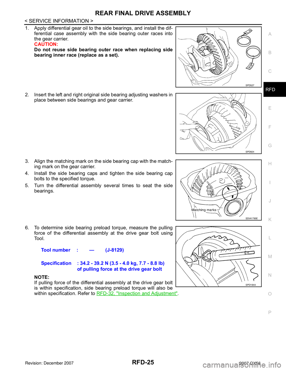 INFINITI QX56 2007 Factory Service Manual REAR FINAL DRIVE ASSEMBLY
RFD-25
< SERVICE INFORMATION >
C
E
F
G
H
I
J
K
L
MA
B
RFD
N
O
P
1. Apply differential gear oil to the side bearings, and install the dif-
ferential case assembly with the sid INFINITI QX56 2007 Factory Service Manual REAR FINAL DRIVE ASSEMBLY
RFD-25
< SERVICE INFORMATION >
C
E
F
G
H
I
J
K
L
MA
B
RFD
N
O
P
1. Apply differential gear oil to the side bearings, and install the dif-
ferential case assembly with the sid
