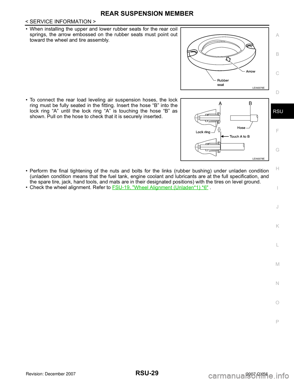 INFINITI QX56 2007 Factory Service Manual REAR SUSPENSION MEMBER
RSU-29
< SERVICE INFORMATION >
C
D
F
G
H
I
J
K
L
MA
B
RSU
N
O
P
• When installing the upper and lower rubber seats for the rear coil
springs, the arrow embossed on the rubber INFINITI QX56 2007 Factory Service Manual REAR SUSPENSION MEMBER
RSU-29
< SERVICE INFORMATION >
C
D
F
G
H
I
J
K
L
MA
B
RSU
N
O
P
• When installing the upper and lower rubber seats for the rear coil
springs, the arrow embossed on the rubber