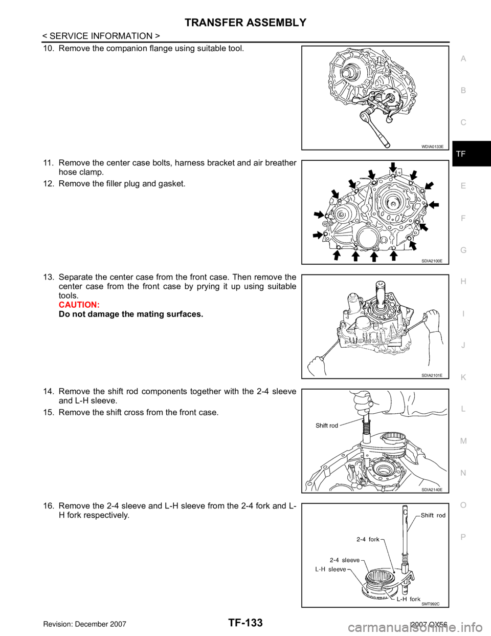 INFINITI QX56 2007  Factory Service Manual TRANSFER ASSEMBLY
TF-133
< SERVICE INFORMATION >
C
E
F
G
H
I
J
K
L
MA
B
TF
N
O
P
10. Remove the companion flange using suitable tool.
11. Remove the center case bolts, harness bracket and air breather