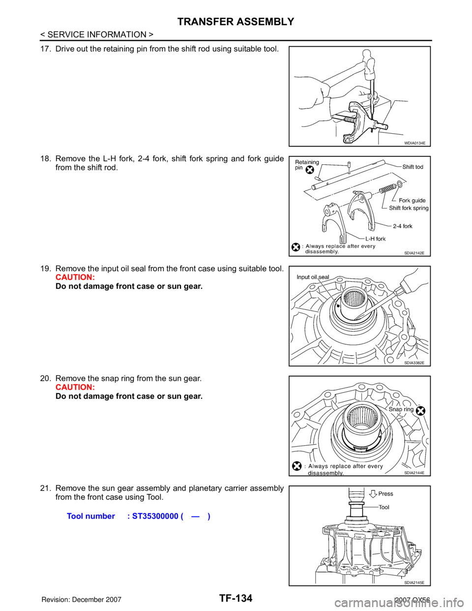 INFINITI QX56 2007  Factory Service Manual TF-134
< SERVICE INFORMATION >
TRANSFER ASSEMBLY
17. Drive out the retaining pin from the shift rod using suitable tool.
18. Remove the L-H fork, 2-4 fork, shift fork spring and fork guide
from the sh