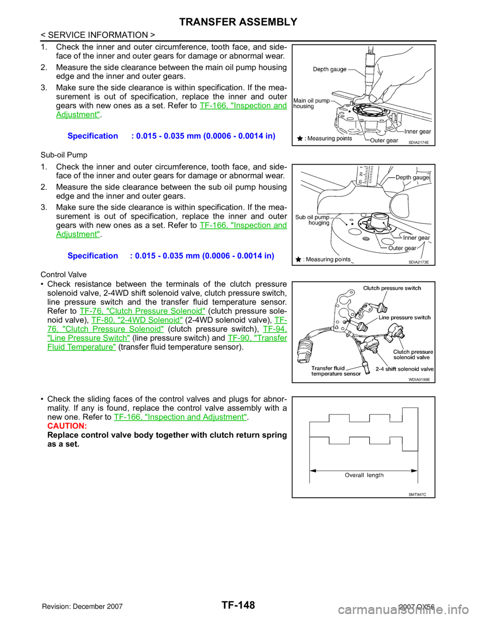 INFINITI QX56 2007 Factory Service Manual TF-148
< SERVICE INFORMATION >
TRANSFER ASSEMBLY
1. Check the inner and outer circumference, tooth face, and side-
face of the inner and outer gears for damage or abnormal wear.
2. Measure the side cl INFINITI QX56 2007 Factory Service Manual TF-148
< SERVICE INFORMATION >
TRANSFER ASSEMBLY
1. Check the inner and outer circumference, tooth face, and side-
face of the inner and outer gears for damage or abnormal wear.
2. Measure the side cl