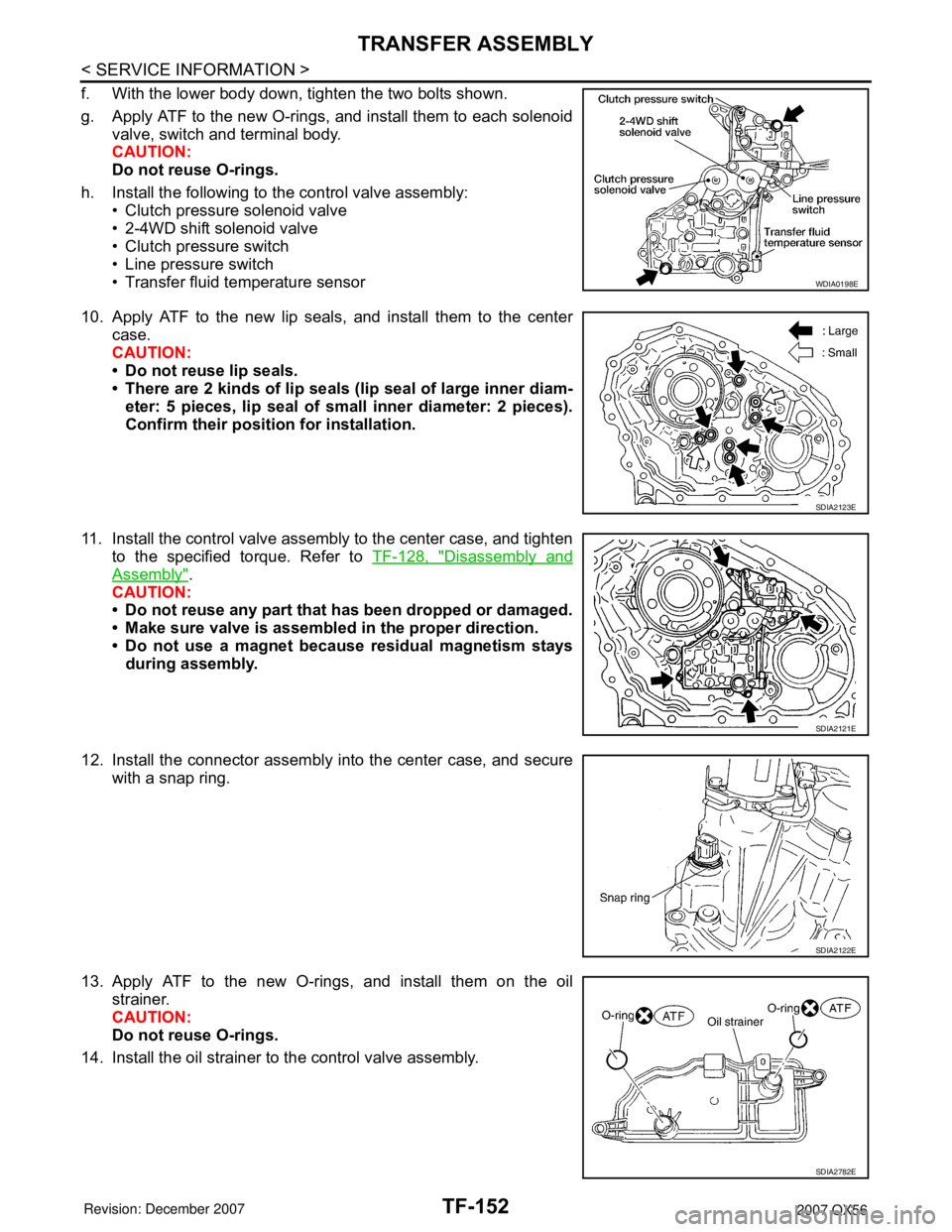 INFINITI QX56 2007 Factory Service Manual TF-152
< SERVICE INFORMATION >
TRANSFER ASSEMBLY
f. With the lower body down, tighten the two bolts shown.
g. Apply ATF to the new O-rings, and install them to each solenoid
valve, switch and terminal INFINITI QX56 2007 Factory Service Manual TF-152
< SERVICE INFORMATION >
TRANSFER ASSEMBLY
f. With the lower body down, tighten the two bolts shown.
g. Apply ATF to the new O-rings, and install them to each solenoid
valve, switch and terminal
