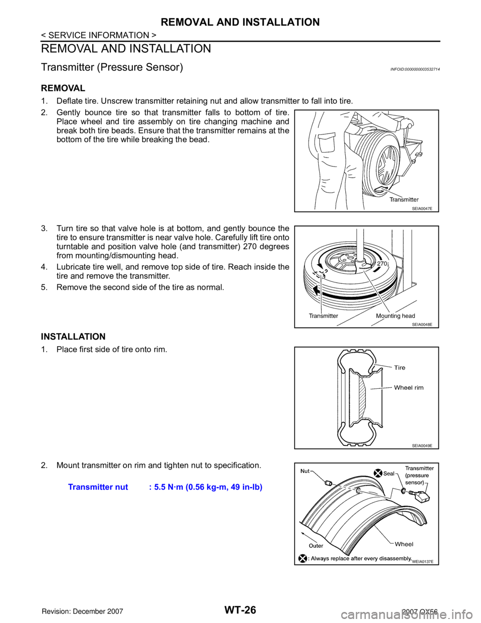 INFINITI QX56 2007 Factory Service Manual WT-26
< SERVICE INFORMATION >
REMOVAL AND INSTALLATION
REMOVAL AND INSTALLATION
Transmitter (Pressure Sensor)INFOID:0000000003532714
REMOVAL
1. Deflate tire. Unscrew transmitter retaining nut and allo INFINITI QX56 2007 Factory Service Manual WT-26
< SERVICE INFORMATION >
REMOVAL AND INSTALLATION
REMOVAL AND INSTALLATION
Transmitter (Pressure Sensor)INFOID:0000000003532714
REMOVAL
1. Deflate tire. Unscrew transmitter retaining nut and allo
