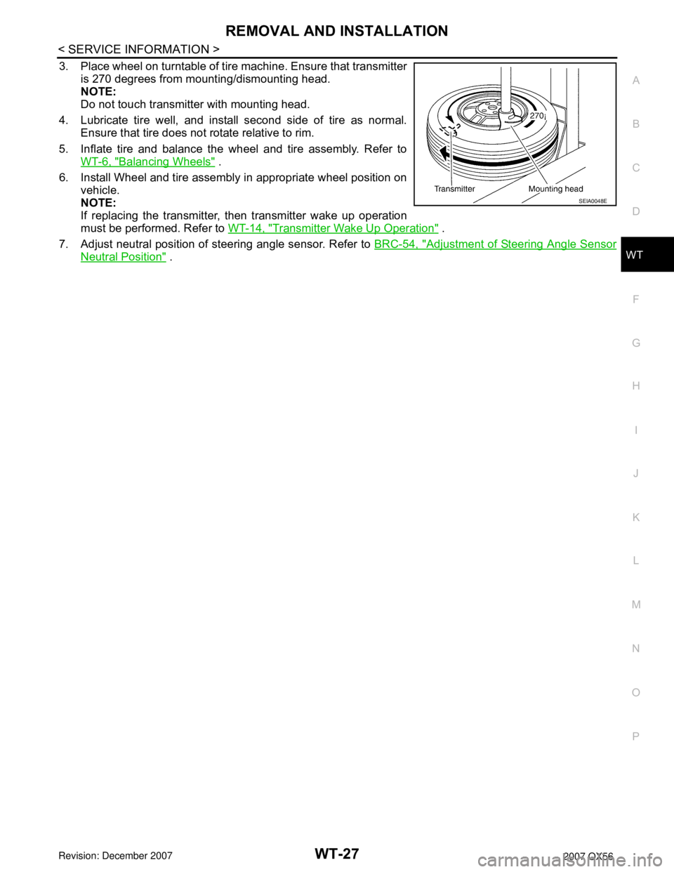INFINITI QX56 2007 Factory Service Manual REMOVAL AND INSTALLATION
WT-27
< SERVICE INFORMATION >
C
D
F
G
H
I
J
K
L
MA
B
WT
N
O
P
3. Place wheel on turntable of tire machine. Ensure that transmitter
is 270 degrees from mounting/dismounting hea INFINITI QX56 2007 Factory Service Manual REMOVAL AND INSTALLATION
WT-27
< SERVICE INFORMATION >
C
D
F
G
H
I
J
K
L
MA
B
WT
N
O
P
3. Place wheel on turntable of tire machine. Ensure that transmitter
is 270 degrees from mounting/dismounting hea