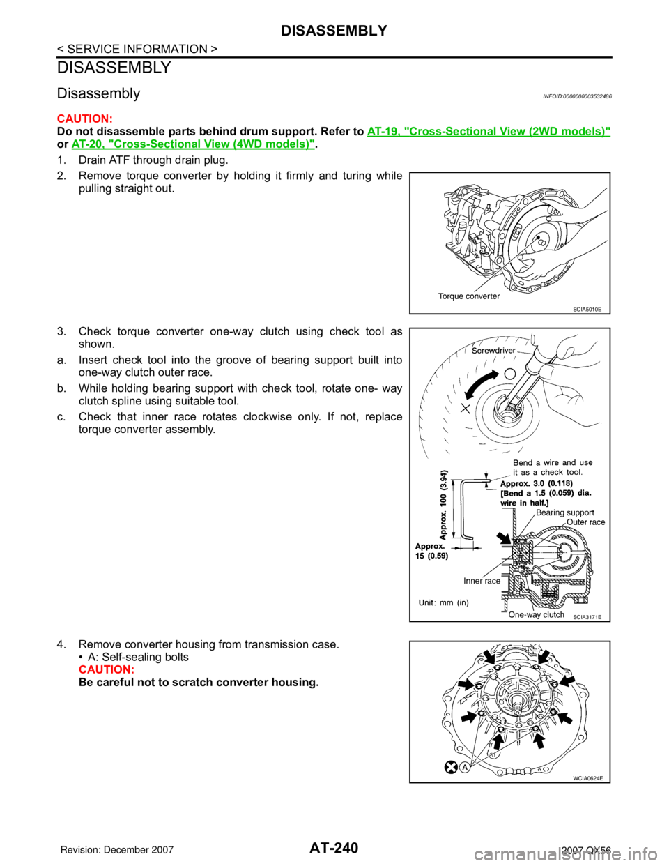 INFINITI QX56 2007 Factory Service Manual AT-240
< SERVICE INFORMATION >
DISASSEMBLY
DISASSEMBLY
DisassemblyINFOID:0000000003532486
CAUTION:
Do not disassemble parts behind drum support. Refer to AT-19, "
Cross-Sectional View (2WD models)"
or INFINITI QX56 2007 Factory Service Manual AT-240
< SERVICE INFORMATION >
DISASSEMBLY
DISASSEMBLY
DisassemblyINFOID:0000000003532486
CAUTION:
Do not disassemble parts behind drum support. Refer to AT-19, "
Cross-Sectional View (2WD models)"
or