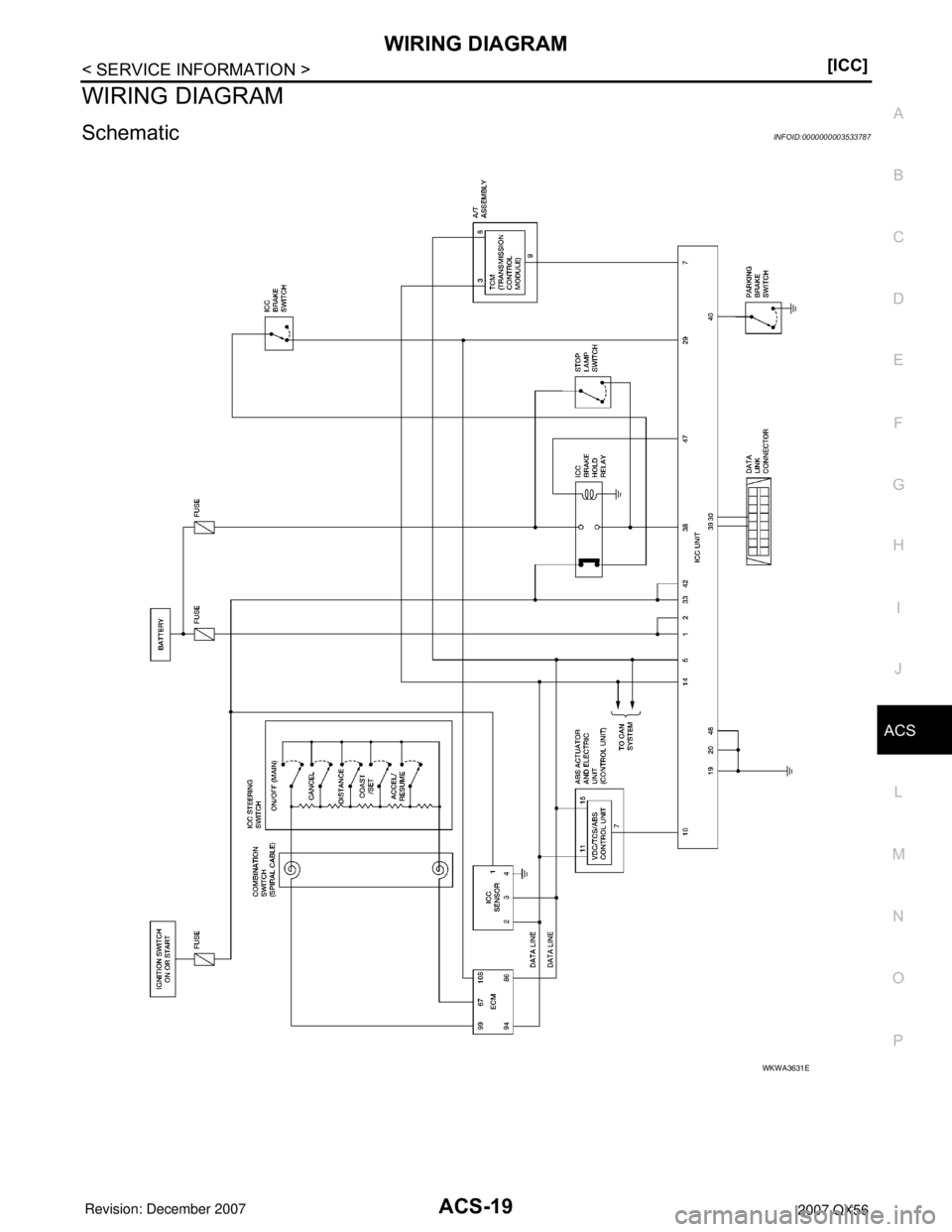 INFINITI QX56 2007  Factory Service Manual WIRING DIAGRAM
ACS-19
< SERVICE INFORMATION >[ICC]
C
D
E
F
G
H
I
J
L
MA
B
ACS
N
O
P
WIRING DIAGRAM
SchematicINFOID:0000000003533787
WKWA3631E 