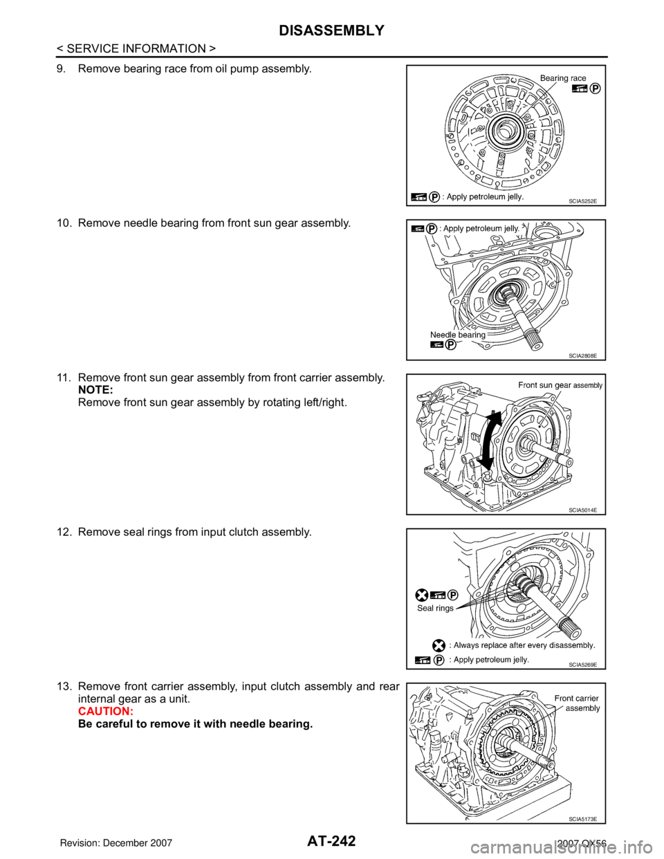 INFINITI QX56 2007  Factory Service Manual AT-242
< SERVICE INFORMATION >
DISASSEMBLY
9. Remove bearing race from oil pump assembly.
10. Remove needle bearing from front sun gear assembly.
11. Remove front sun gear assembly from front carrier 