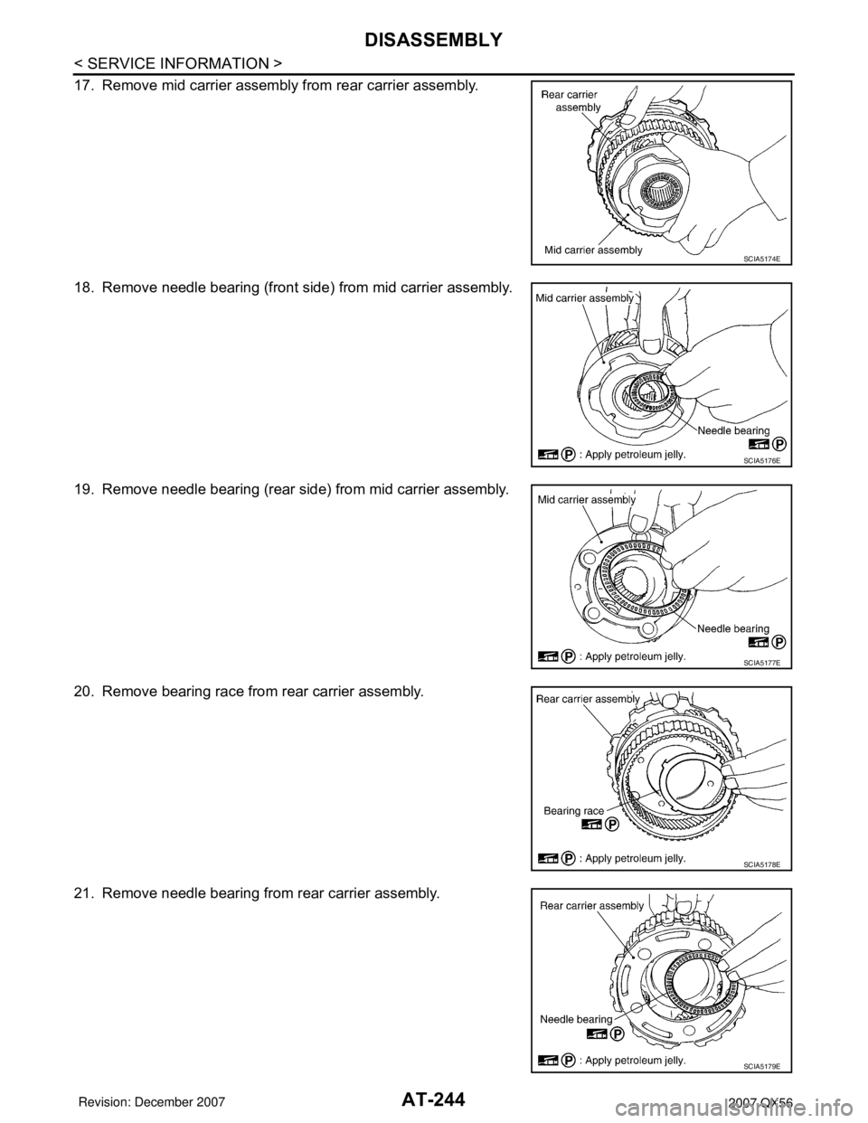 INFINITI QX56 2007  Factory Service Manual AT-244
< SERVICE INFORMATION >
DISASSEMBLY
17. Remove mid carrier assembly from rear carrier assembly.
18. Remove needle bearing (front side) from mid carrier assembly.
19. Remove needle bearing (rear