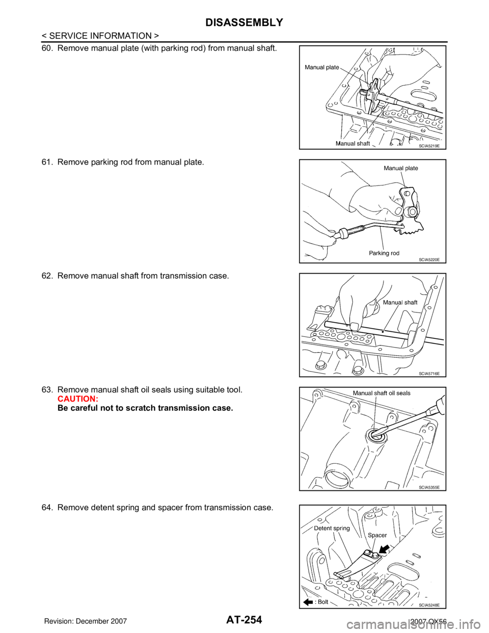 INFINITI QX56 2007  Factory Service Manual AT-254
< SERVICE INFORMATION >
DISASSEMBLY
60. Remove manual plate (with parking rod) from manual shaft.
61. Remove parking rod from manual plate.
62. Remove manual shaft from transmission case.
63. R