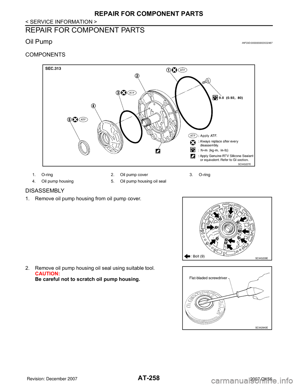 INFINITI QX56 2007  Factory Service Manual AT-258
< SERVICE INFORMATION >
REPAIR FOR COMPONENT PARTS
REPAIR FOR COMPONENT PARTS
Oil PumpINFOID:0000000003532487
COMPONENTS
DISASSEMBLY
1. Remove oil pump housing from oil pump cover.
2. Remove oi