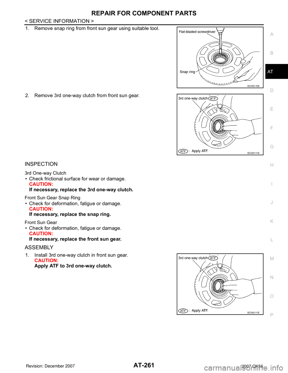 INFINITI QX56 2007  Factory Service Manual REPAIR FOR COMPONENT PARTS
AT-261
< SERVICE INFORMATION >
D
E
F
G
H
I
J
K
L
MA
B
AT
N
O
P
1. Remove snap ring from front sun gear using suitable tool.
2. Remove 3rd one-way clutch from front sun gear.