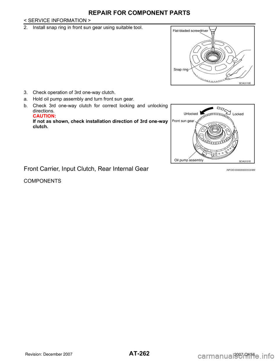 INFINITI QX56 2007 Factory Repair Manual AT-262
< SERVICE INFORMATION >
REPAIR FOR COMPONENT PARTS
2. Install snap ring in front sun gear using suitable tool.
3. Check operation of 3rd one-way clutch.
a. Hold oil pump assembly and turn front INFINITI QX56 2007 Factory Repair Manual AT-262
< SERVICE INFORMATION >
REPAIR FOR COMPONENT PARTS
2. Install snap ring in front sun gear using suitable tool.
3. Check operation of 3rd one-way clutch.
a. Hold oil pump assembly and turn front