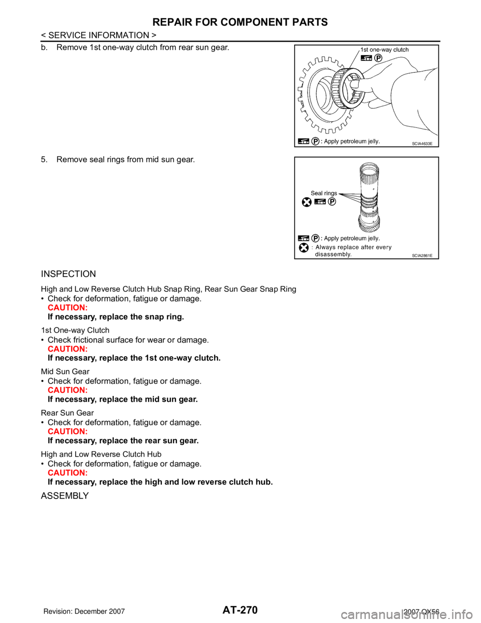 INFINITI QX56 2007  Factory Service Manual AT-270
< SERVICE INFORMATION >
REPAIR FOR COMPONENT PARTS
b. Remove 1st one-way clutch from rear sun gear.
5. Remove seal rings from mid sun gear.
INSPECTION
High and Low Reverse Clutch Hub Snap Ring,