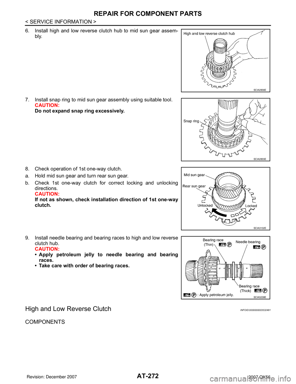 INFINITI QX56 2007  Factory Service Manual AT-272
< SERVICE INFORMATION >
REPAIR FOR COMPONENT PARTS
6. Install high and low reverse clutch hub to mid sun gear assem-
bly.
7. Install snap ring to mid sun gear assembly using suitable tool.
CAUT