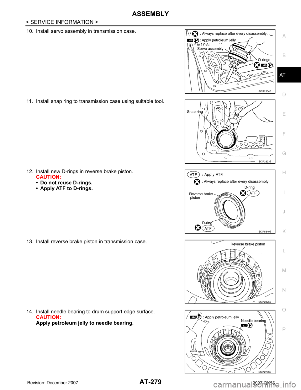 INFINITI QX56 2007 Factory Service Manual ASSEMBLY
AT-279
< SERVICE INFORMATION >
D
E
F
G
H
I
J
K
L
MA
B
AT
N
O
P
10. Install servo assembly in transmission case.
11. Install snap ring to transmission case using suitable tool.
12. Install new INFINITI QX56 2007 Factory Service Manual ASSEMBLY
AT-279
< SERVICE INFORMATION >
D
E
F
G
H
I
J
K
L
MA
B
AT
N
O
P
10. Install servo assembly in transmission case.
11. Install snap ring to transmission case using suitable tool.
12. Install new