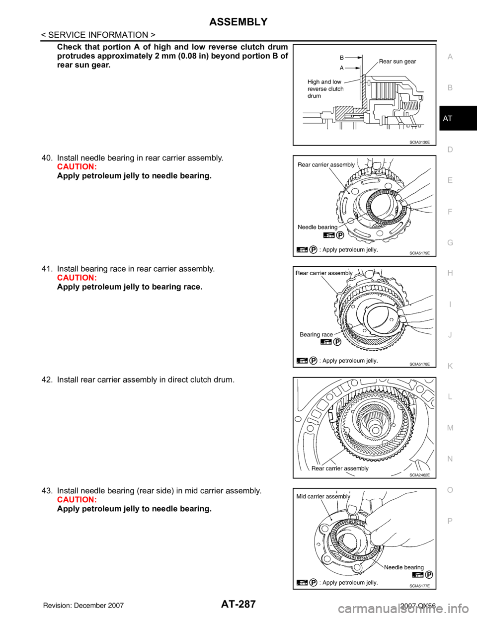 INFINITI QX56 2007  Factory Service Manual ASSEMBLY
AT-287
< SERVICE INFORMATION >
D
E
F
G
H
I
J
K
L
MA
B
AT
N
O
P
Check that portion A of high and low reverse clutch drum
protrudes approximately 2 mm (0.08 in) beyond portion B of
rear sun gea