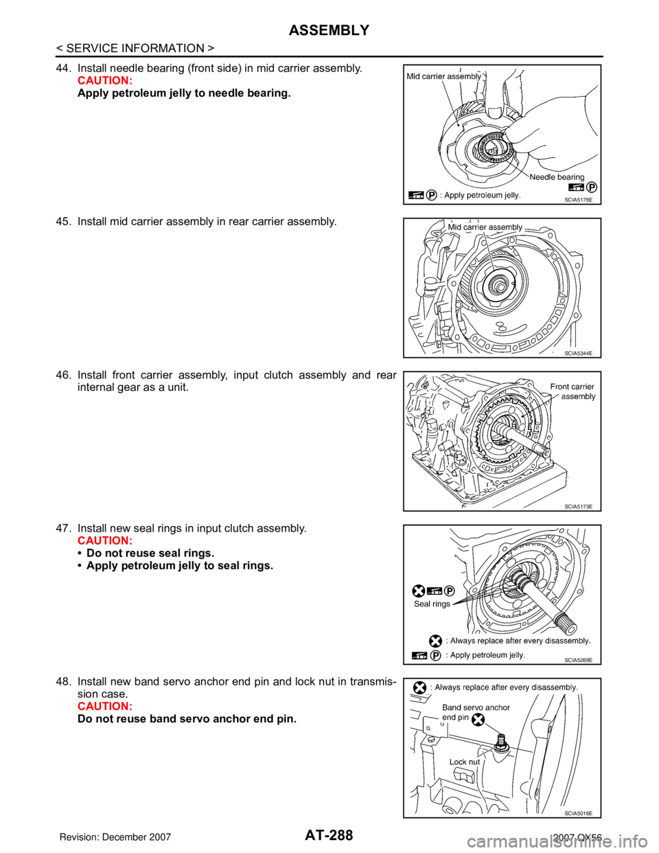 INFINITI QX56 2007 Factory Repair Manual AT-288
< SERVICE INFORMATION >
ASSEMBLY
44. Install needle bearing (front side) in mid carrier assembly.
CAUTION:
Apply petroleum jelly to needle bearing.
45. Install mid carrier assembly in rear carr INFINITI QX56 2007 Factory Repair Manual AT-288
< SERVICE INFORMATION >
ASSEMBLY
44. Install needle bearing (front side) in mid carrier assembly.
CAUTION:
Apply petroleum jelly to needle bearing.
45. Install mid carrier assembly in rear carr