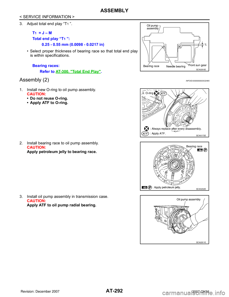 INFINITI QX56 2007 Factory Service Manual AT-292
< SERVICE INFORMATION >
ASSEMBLY
3. Adjust total end play “T1 ”.
• Select proper thickness of bearing race so that total end play
is within specifications.
Assembly (2)INFOID:000000000353 INFINITI QX56 2007 Factory Service Manual AT-292
< SERVICE INFORMATION >
ASSEMBLY
3. Adjust total end play “T1 ”.
• Select proper thickness of bearing race so that total end play
is within specifications.
Assembly (2)INFOID:000000000353