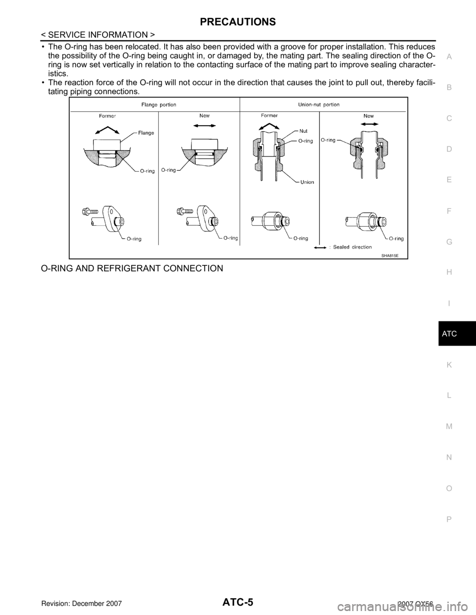 INFINITI QX56 2007 Factory Service Manual
PRECAUTIONSATC-5
< SERVICE INFORMATION >
C
DE
F
G H
I
K L
M A
B
AT C
N
O P
• The O-ring has been relocated. It has also been provided with a groove for proper installation. This reduces the possibi INFINITI QX56 2007 Factory Service Manual
PRECAUTIONSATC-5
< SERVICE INFORMATION >
C
DE
F
G H
I
K L
M A
B
AT C
N
O P
• The O-ring has been relocated. It has also been provided with a groove for proper installation. This reduces the possibi