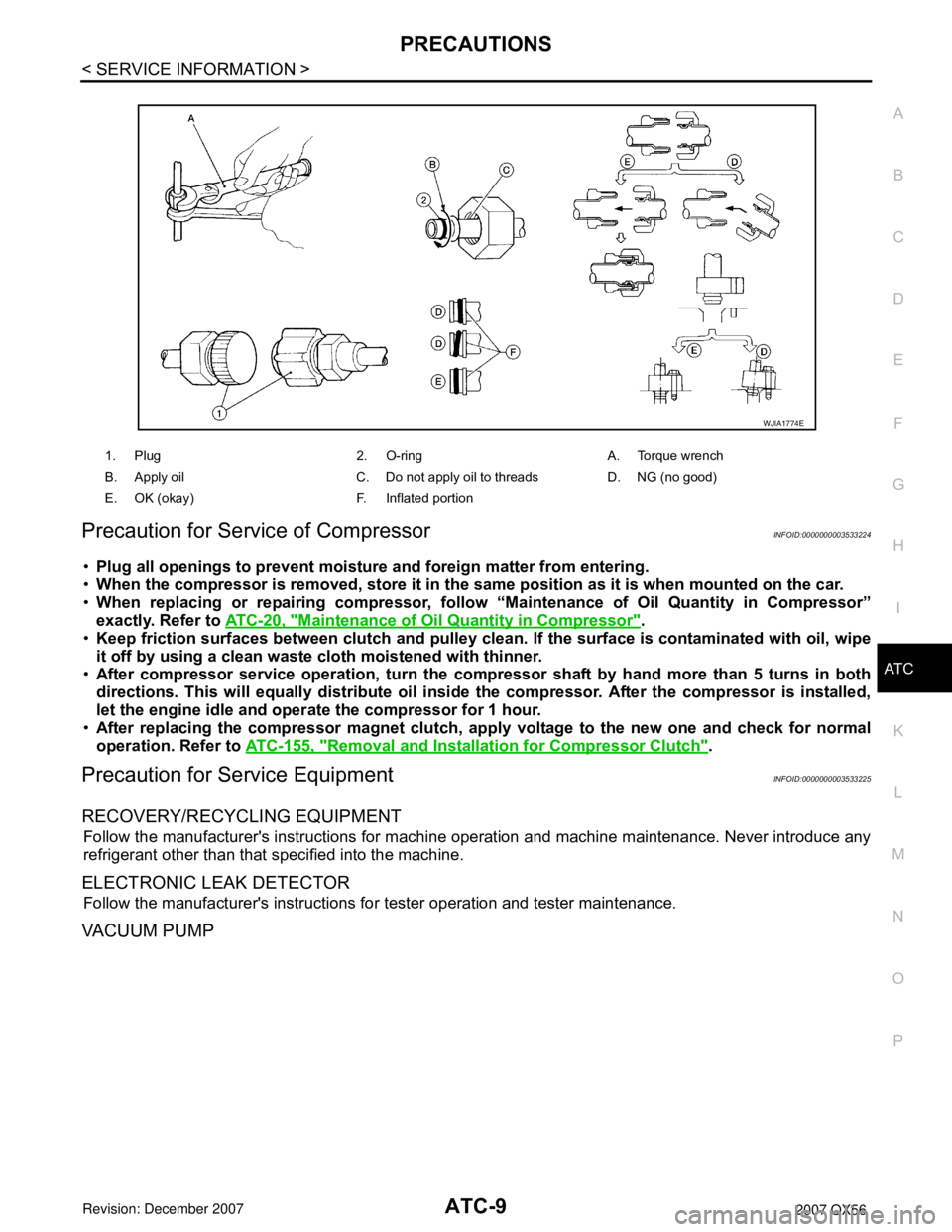 INFINITI QX56 2007 Factory Service Manual
PRECAUTIONSATC-9
< SERVICE INFORMATION >
C
DE
F
G H
I
K L
M A
B
AT C
N
O P
Precaution for Service of CompressorINFOID:0000000003533224
• Plug all openings to prevent moisture and foreign matter fr INFINITI QX56 2007 Factory Service Manual
PRECAUTIONSATC-9
< SERVICE INFORMATION >
C
DE
F
G H
I
K L
M A
B
AT C
N
O P
Precaution for Service of CompressorINFOID:0000000003533224
• Plug all openings to prevent moisture and foreign matter fr