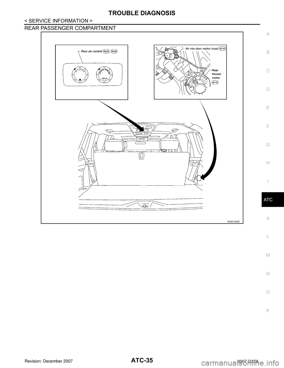 INFINITI QX56 2007  Factory Service Manual 
TROUBLE DIAGNOSISATC-35
< SERVICE INFORMATION >
C
DE
F
G H
I
K L
M A
B
AT C
N
O P
REAR PASSENGER COMPARTMENT
WJIA1345E 