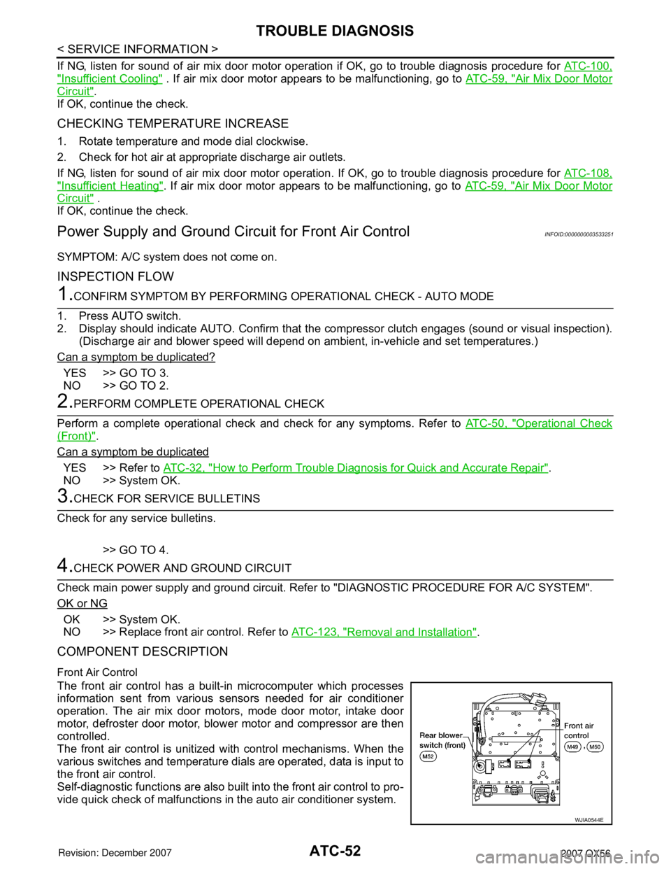 INFINITI QX56 2007 Factory Service Manual
ATC-52
< SERVICE INFORMATION >
TROUBLE DIAGNOSIS
If NG, listen for sound of air mix door motor operation if OK, go to trouble diagnosis procedure for ATC-100,
"Insufficient Cooling" . If air mix doo INFINITI QX56 2007 Factory Service Manual
ATC-52
< SERVICE INFORMATION >
TROUBLE DIAGNOSIS
If NG, listen for sound of air mix door motor operation if OK, go to trouble diagnosis procedure for ATC-100,
"Insufficient Cooling" . If air mix doo