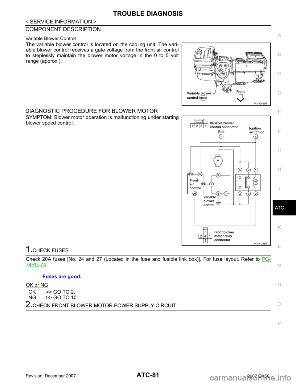 INFINITI QX56 2007  Factory Service Manual 
TROUBLE DIAGNOSISATC-81
< SERVICE INFORMATION >
C
DE
F
G H
I
K L
M A
B
AT C
N
O P
COMPONENT DESCRIPTION
Variable Blower Control
The variable blower control is located on the cooling unit. The vari-
a