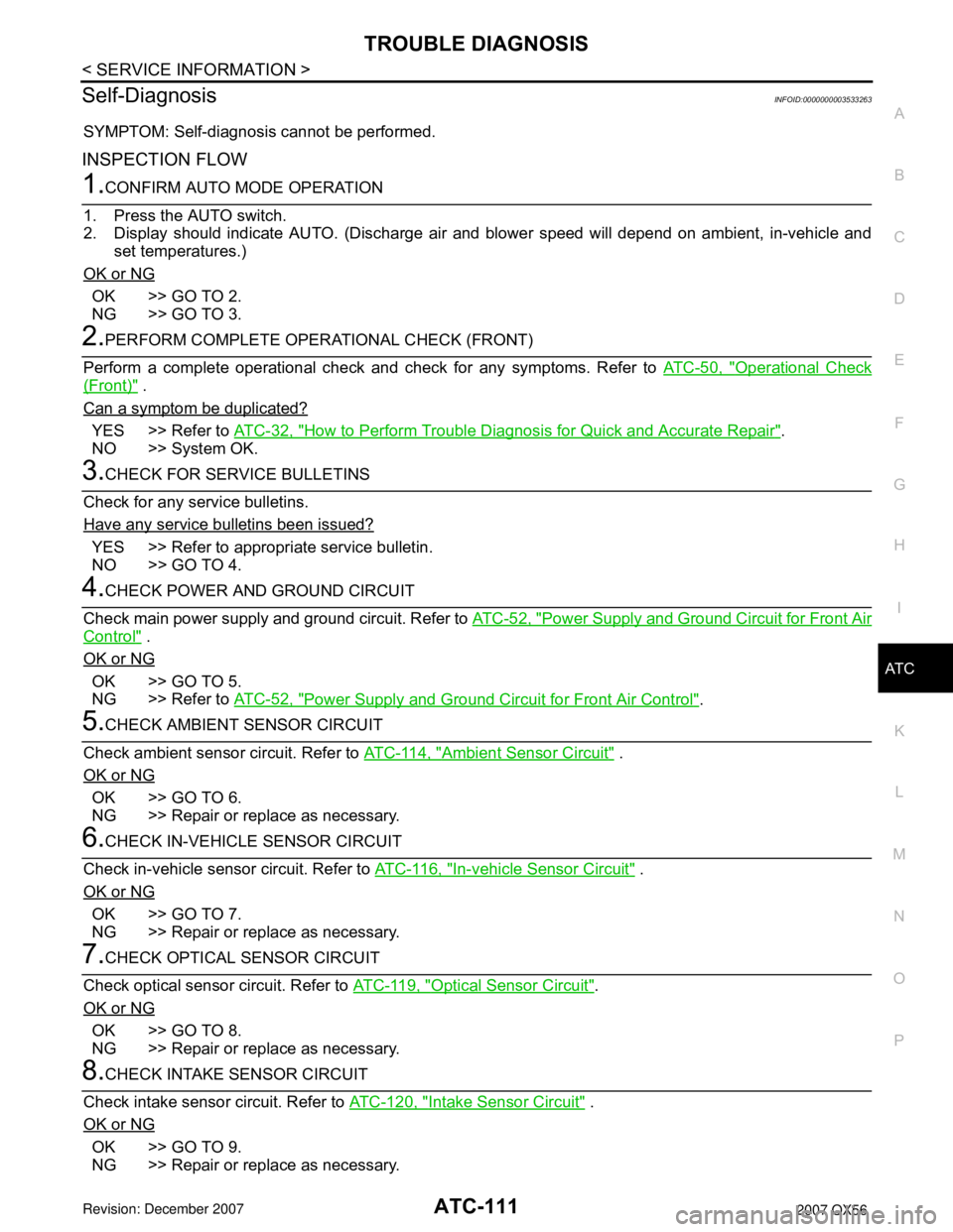 INFINITI QX56 2007 Factory Service Manual
TROUBLE DIAGNOSISATC-111
< SERVICE INFORMATION >
C
DE
F
G H
I
K L
M A
B
AT C
N
O P
Self-DiagnosisINFOID:0000000003533263
SYMPTOM: Self-diagnosis cannot be performed.
INSPECTION FLOW
1.CONFIRM AUTO MO INFINITI QX56 2007 Factory Service Manual
TROUBLE DIAGNOSISATC-111
< SERVICE INFORMATION >
C
DE
F
G H
I
K L
M A
B
AT C
N
O P
Self-DiagnosisINFOID:0000000003533263
SYMPTOM: Self-diagnosis cannot be performed.
INSPECTION FLOW
1.CONFIRM AUTO MO