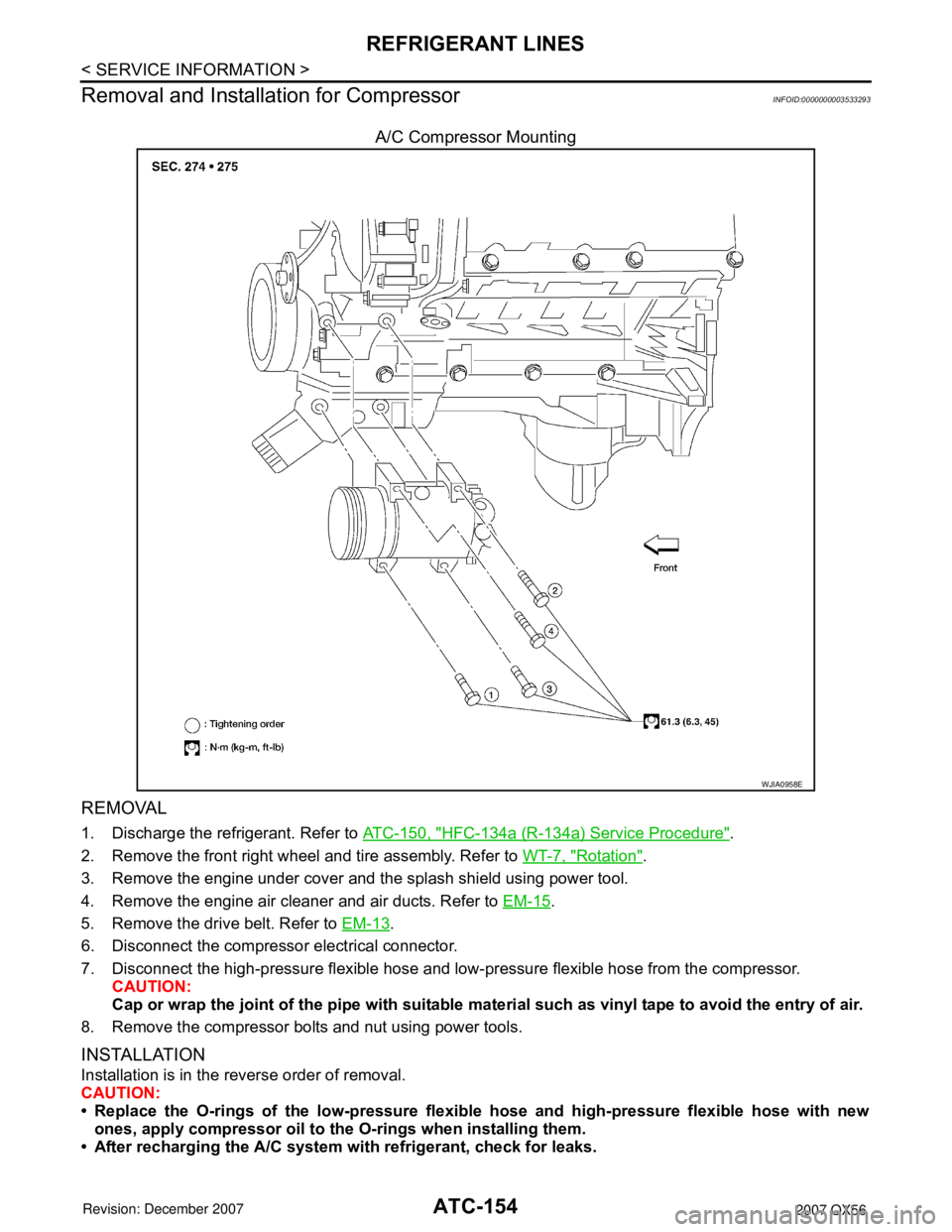 INFINITI QX56 2007 Factory Service Manual
ATC-154
< SERVICE INFORMATION >
REFRIGERANT LINES
Removal and Installation for Compressor
INFOID:0000000003533293
A/C Compressor Mounting
REMOVAL
1. Discharge the refrigerant. Refer to ATC-150, "HFC INFINITI QX56 2007 Factory Service Manual
ATC-154
< SERVICE INFORMATION >
REFRIGERANT LINES
Removal and Installation for Compressor
INFOID:0000000003533293
A/C Compressor Mounting
REMOVAL
1. Discharge the refrigerant. Refer to ATC-150, "HFC