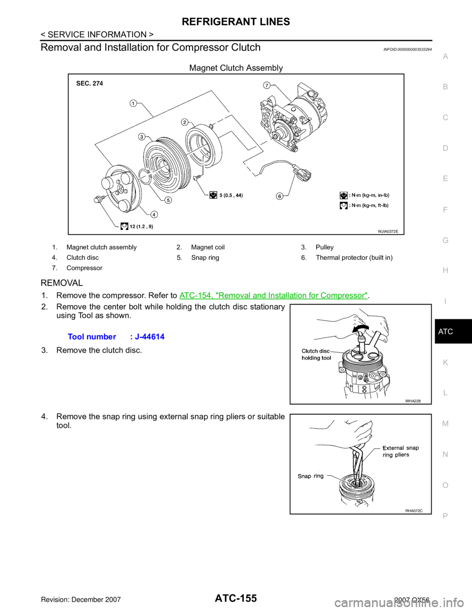 INFINITI QX56 2007 Factory Service Manual
REFRIGERANT LINESATC-155
< SERVICE INFORMATION >
C
DE
F
G H
I
K L
M A
B
AT C
N
O P
Removal and Installation for Compressor ClutchINFOID:0000000003533294
Magnet Clutch Assembly
REMOVAL
1. Remove the c INFINITI QX56 2007 Factory Service Manual
REFRIGERANT LINESATC-155
< SERVICE INFORMATION >
C
DE
F
G H
I
K L
M A
B
AT C
N
O P
Removal and Installation for Compressor ClutchINFOID:0000000003533294
Magnet Clutch Assembly
REMOVAL
1. Remove the c