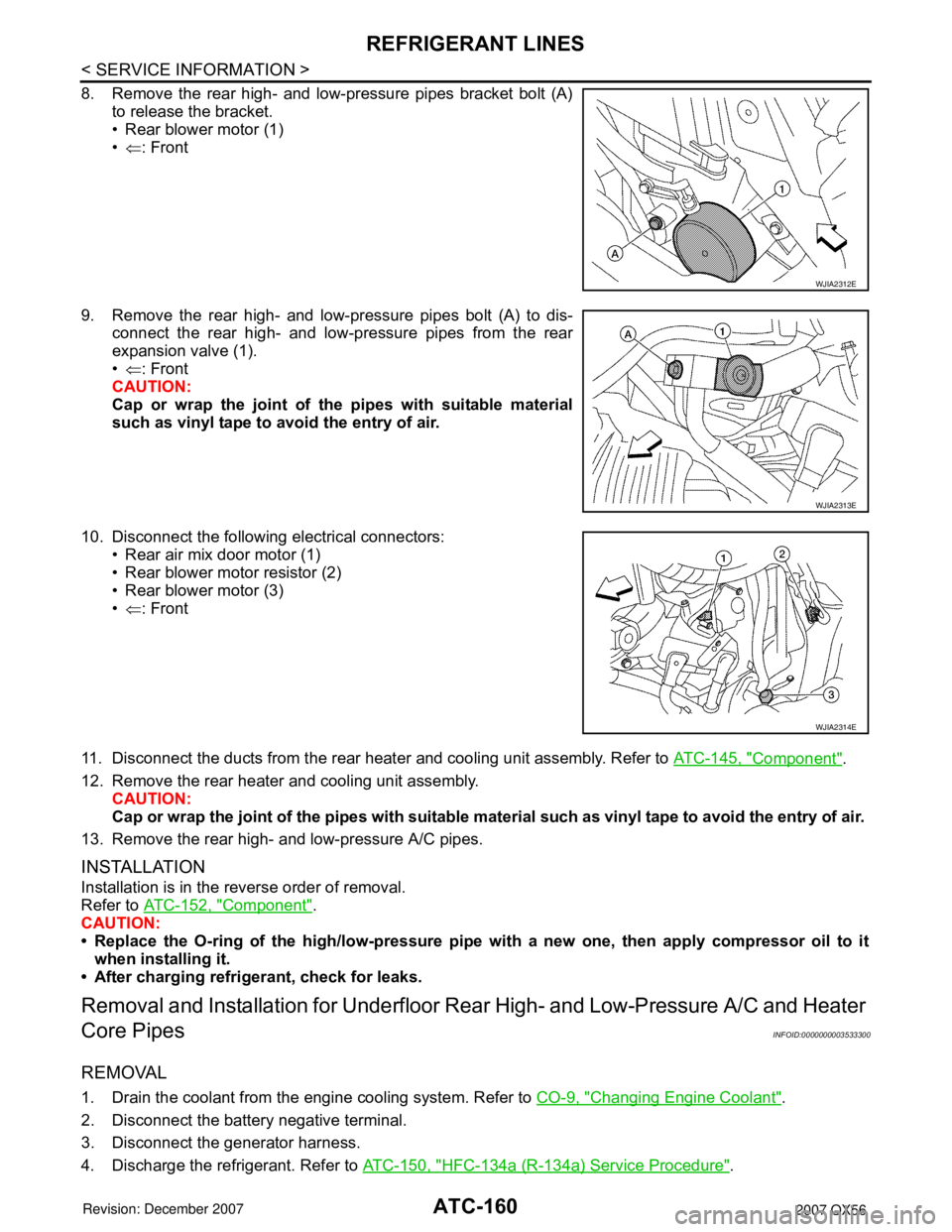INFINITI QX56 2007 Factory Owners Manual
ATC-160
< SERVICE INFORMATION >
REFRIGERANT LINES
8. Remove the rear high- and low-pressure pipes bracket bolt (A)to release the bracket.
• Rear blower motor (1)
•⇐ : Front
9. Remove the rear h INFINITI QX56 2007 Factory Owners Manual
ATC-160
< SERVICE INFORMATION >
REFRIGERANT LINES
8. Remove the rear high- and low-pressure pipes bracket bolt (A)to release the bracket.
• Rear blower motor (1)
•⇐ : Front
9. Remove the rear h