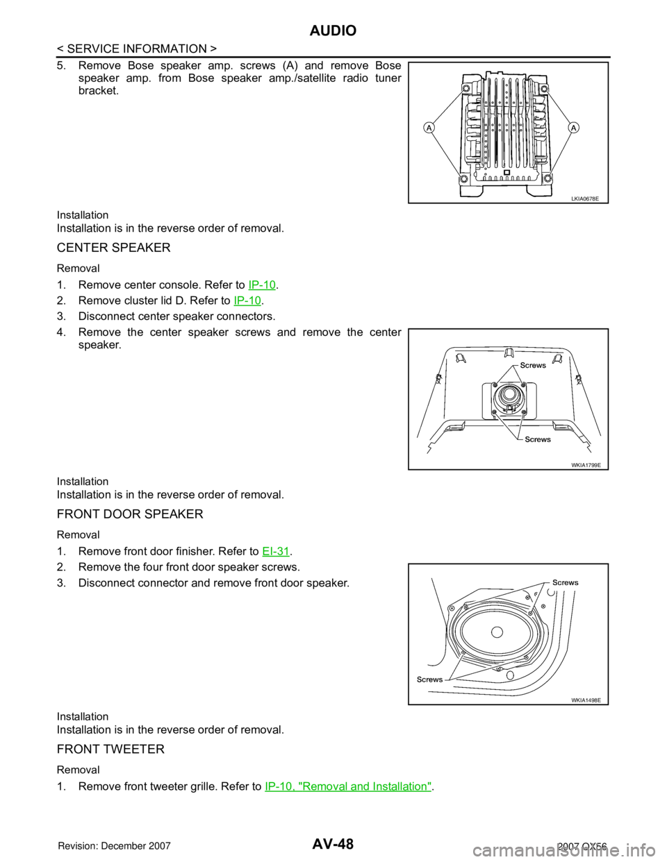 INFINITI QX56 2007  Factory Service Manual AV-48
< SERVICE INFORMATION >
AUDIO
5. Remove Bose speaker amp. screws (A) and remove Bose
speaker amp. from Bose speaker amp./satellite radio tuner
bracket.
Installation
Installation is in the revers