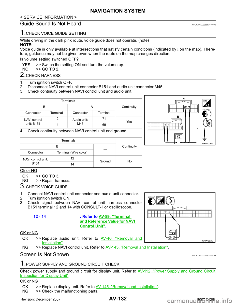 INFINITI QX56 2007 Factory Service Manual AV-132
< SERVICE INFORMATION >
NAVIGATION SYSTEM
Guide Sound Is Not Heard
INFOID:0000000003533752
1.CHECK VOICE GUIDE SETTING
While driving in the dark pink route, voice guide does not operate. (note) INFINITI QX56 2007 Factory Service Manual AV-132
< SERVICE INFORMATION >
NAVIGATION SYSTEM
Guide Sound Is Not Heard
INFOID:0000000003533752
1.CHECK VOICE GUIDE SETTING
While driving in the dark pink route, voice guide does not operate. (note)