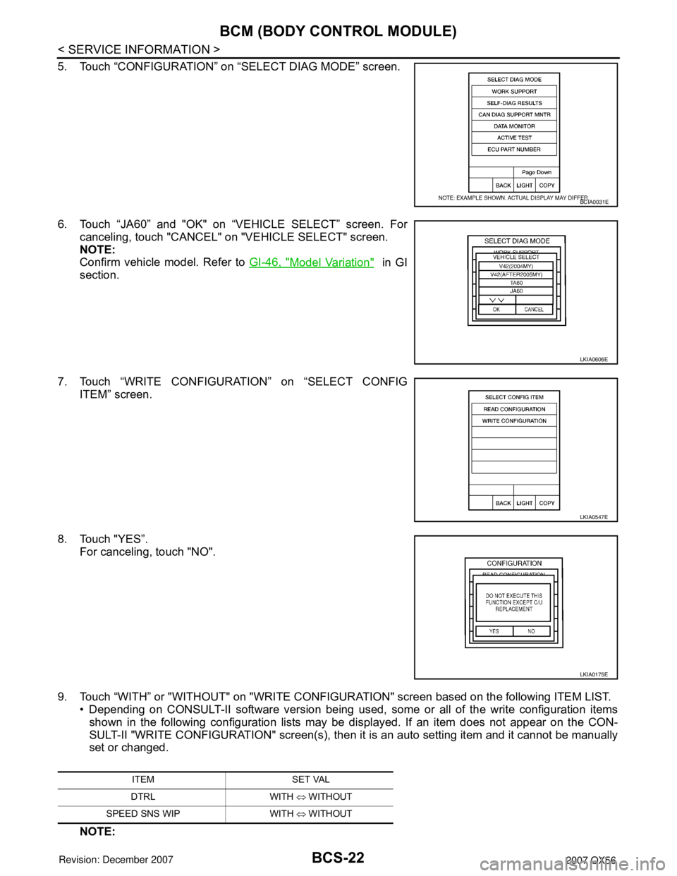 INFINITI QX56 2007  Factory Service Manual BCS-22
< SERVICE INFORMATION >
BCM (BODY CONTROL MODULE)
5. Touch “CONFIGURATION” on “SELECT DIAG MODE” screen.
6. Touch “JA60” and "OK" on “VEHICLE SELECT” screen. For
canceling, touc